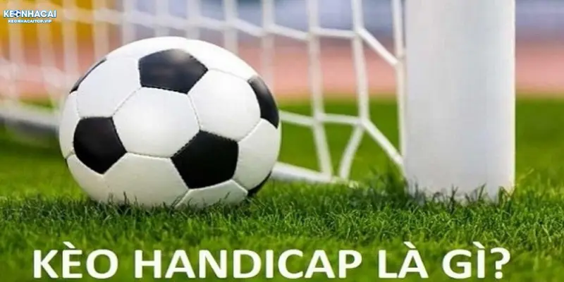 Làm rõ khái niệm về dạng kèo handicap trong thể thao