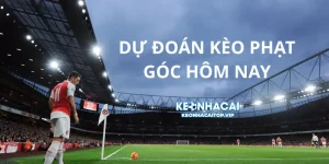Dự đoán kèo phạt góc hôm nay tại keonhacai